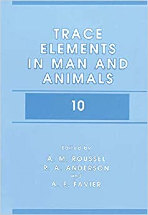  Trace Elements in Man and Animals (Proceedings of the Tenth International Symposium on Trace Elements in Man and Animals, held in May 2-7, 1999 in Evian, France) 