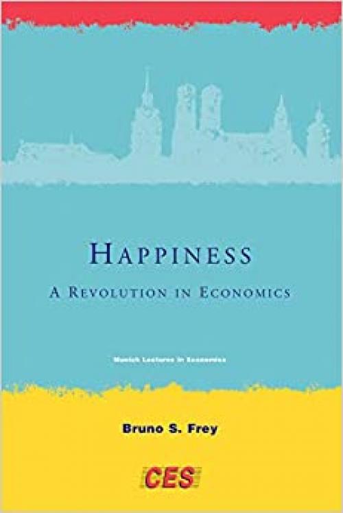  Happiness: A Revolution in Economics (Munich Lectures in Economics) 