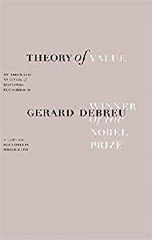  Theory of Value: An Axiomatic Analysis of Economic Equilibrium (Cowles Foundation Monographs Series) 