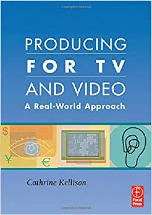  Producing for TV and Video: A Real-World Approach 