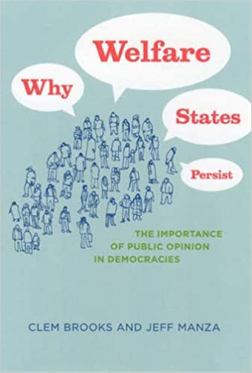  Why Welfare States Persist: The Importance of Public Opinion in Democracies (Studies in Communication, Media, and Public Opinion) 