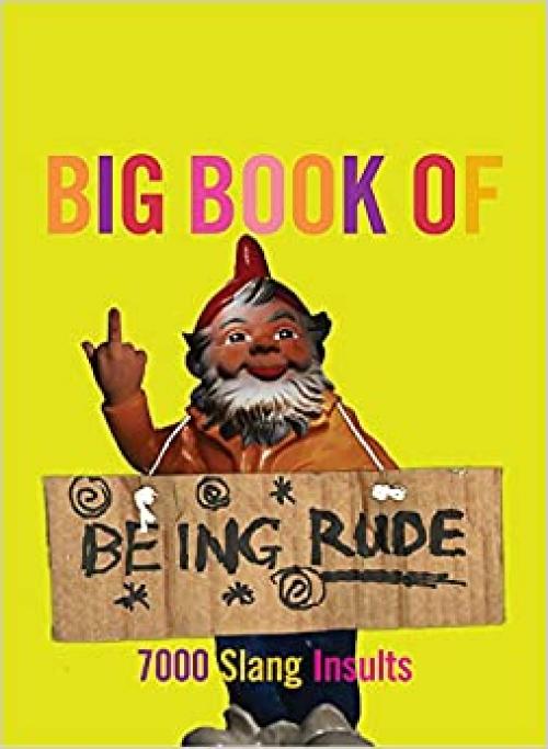  The Big Book of Being Rude: 7000 Slang Insults (Reference) 