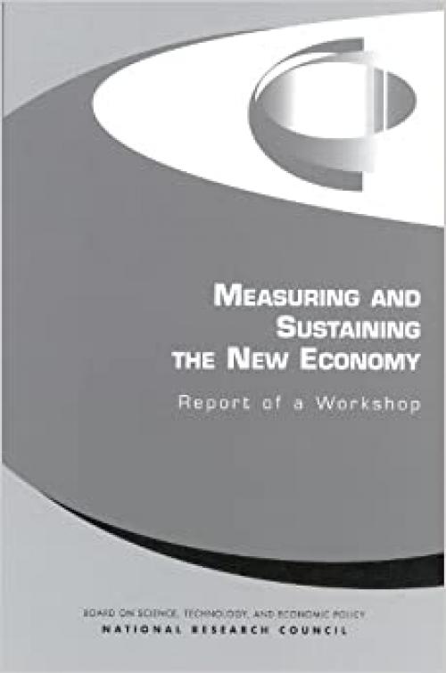  Measuring and Sustaining the New Economy: Report of a Workshop 