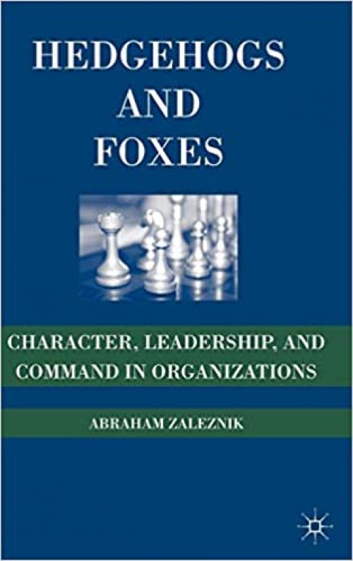  Hedgehogs and Foxes: Character, Leadership, and Command in Organizations 