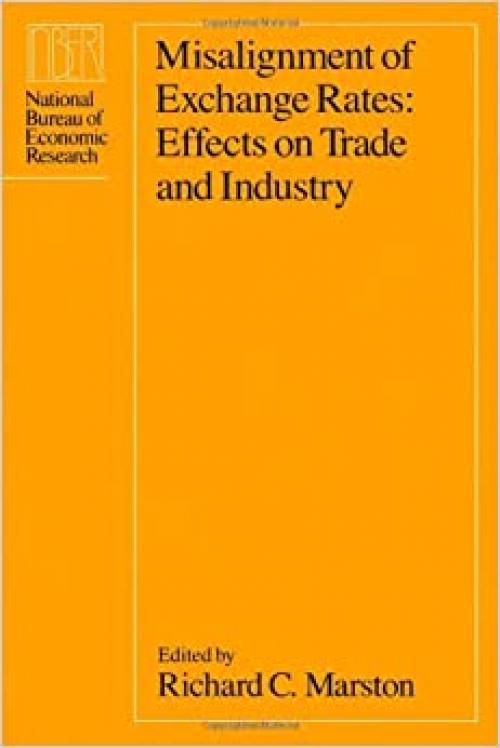  Misalignment of Exchange Rates: Effects on Trade and Industry (National Bureau of Economic Research Project Report) 