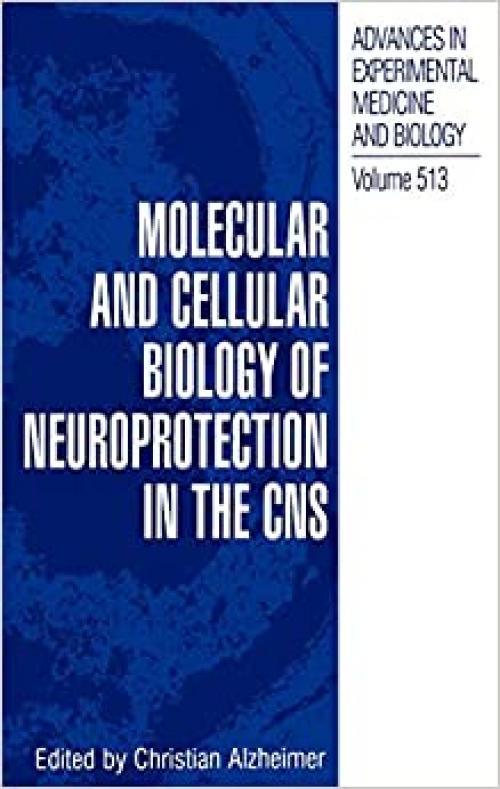  Molecular and Cellular Biology of Neuroprotection in the CNS (Advances in Experimental Medicine and Biology (513)) 