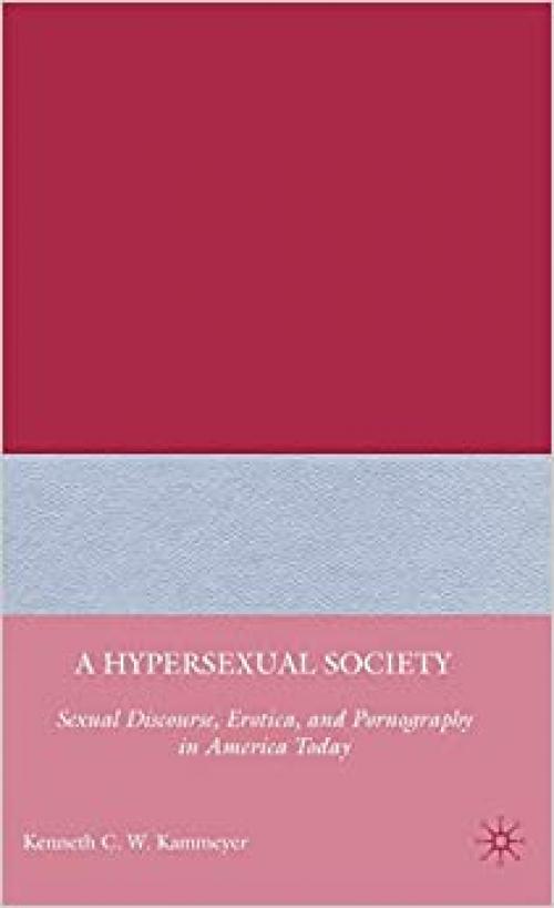  A Hypersexual Society: Sexual Discourse, Erotica, and Pornography in America Today 