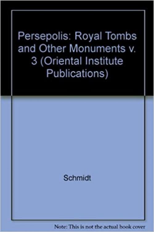  Persepolis III: The Royal Tombs and Other Monuments (Oriental Institute Publications) 