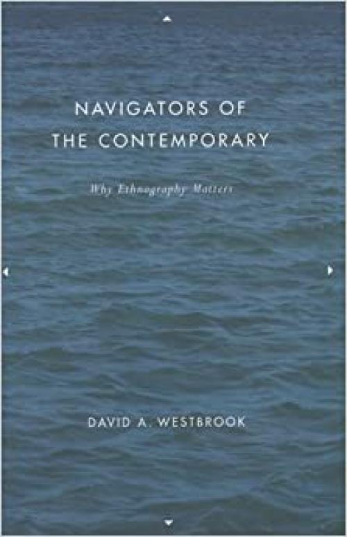  Navigators of the Contemporary: Why Ethnography Matters 