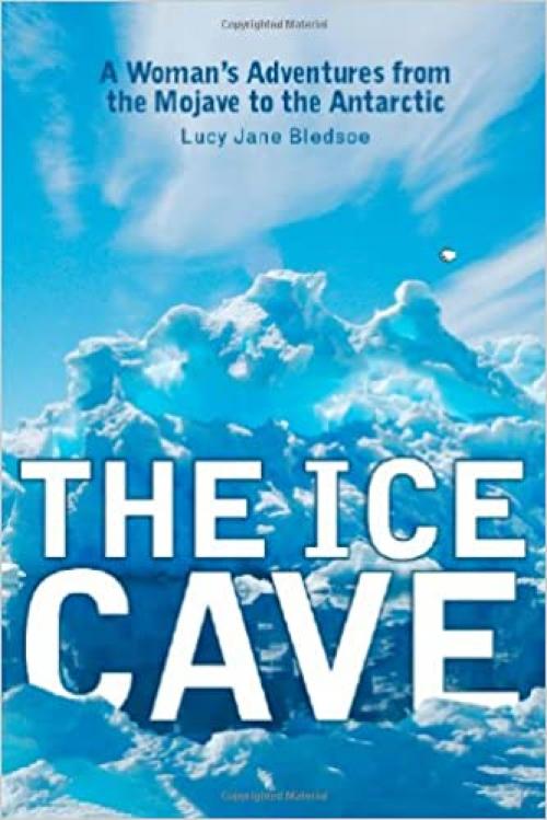  The Ice Cave: A Woman’s Adventures from the Mojave to the Antarctic 