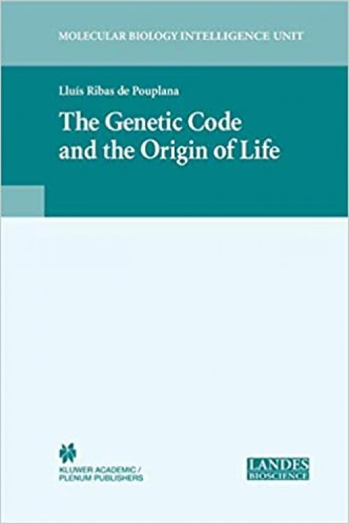  The Genetic Code and the Origin of Life (Molecular Biology Intelligence Unit) 