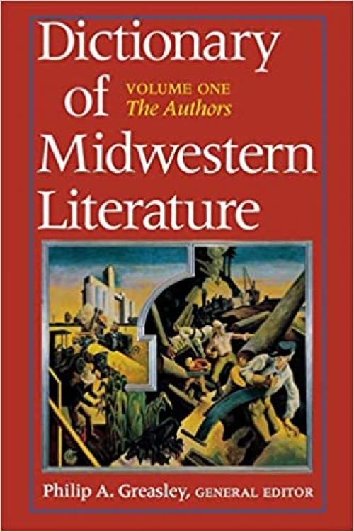  Dictionary of Midwestern Literature: Volume One: The Authors 