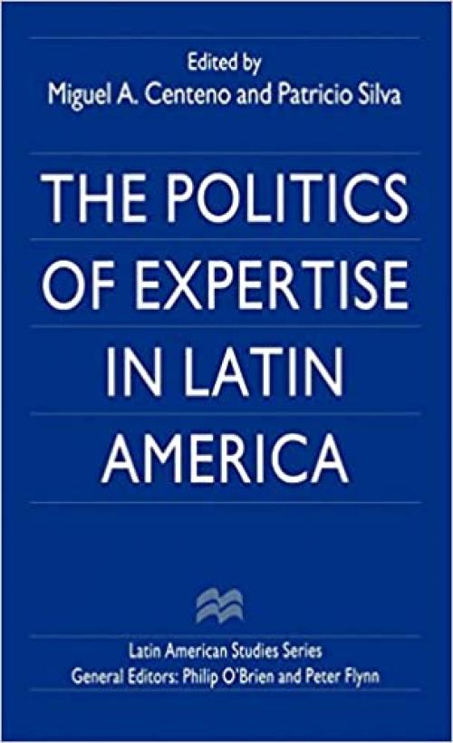  The Politics of Expertise in Latin America (Latin American Studies Series) 