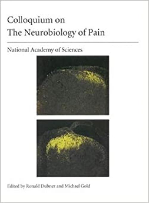  (NAS Colloquium) The Neurobiology of Pain 