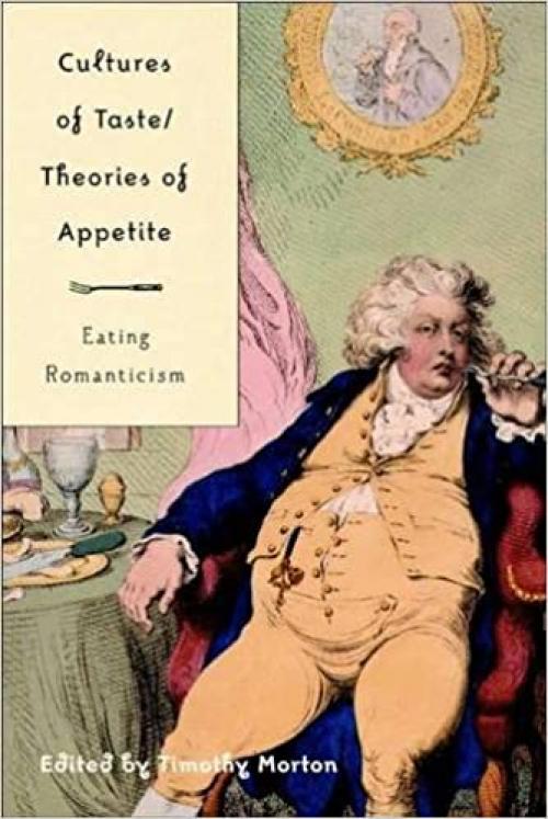  Cultures of Taste/Theories of Appetite: Eating Romanticism 