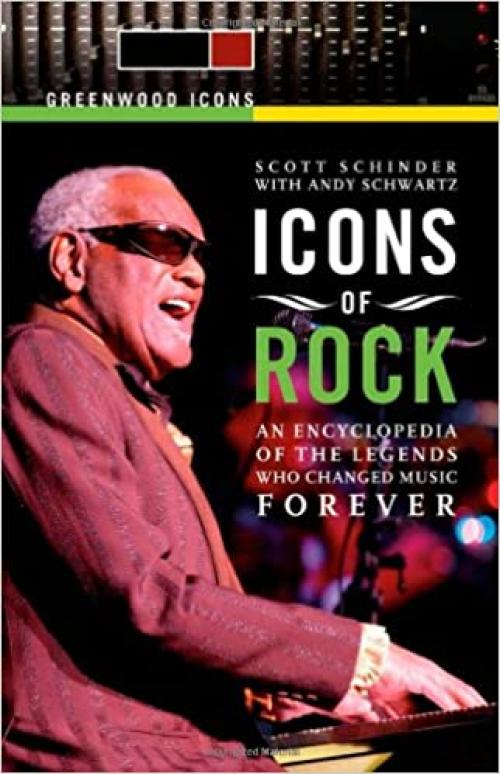  Icons of Rock [2 volumes]: An Encyclopedia of the Legends Who Changed Music Forever (Greenwood Icons) 