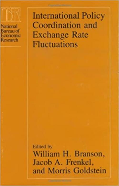  International Policy Coordination and Exchange Rate Fluctuations (National Bureau of Economic Research Conference Report) 