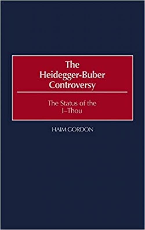  The Heidegger-Buber Controversy: The Status of the I-Thou (Student Companions to Classic Writers,) 