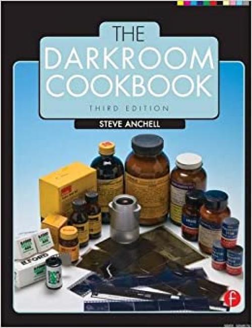  The Darkroom Cookbook, Third Edition (Alternative Process Photography) 