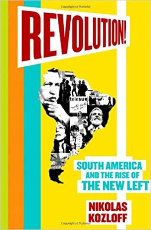  Revolution!: South America and the Rise of the New Left 