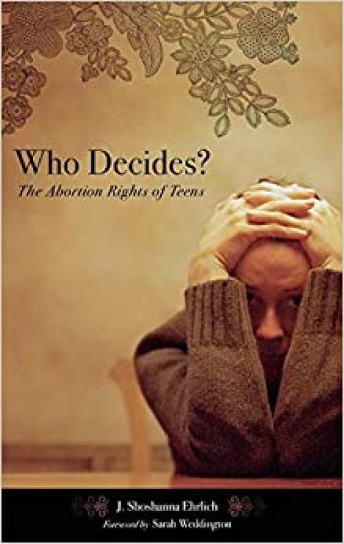  Who Decides: The Abortion Rights of Teens (Reproductive Rights and Policy) 