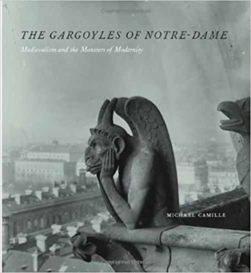  The Gargoyles of Notre-Dame: Medievalism and the Monsters of Modernity 