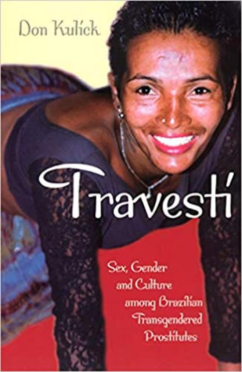  Travesti: Sex, Gender, and Culture among Brazilian Transgendered Prostitutes (Worlds of Desire: The Chicago Series on Sexuality, Gender, and Culture) 