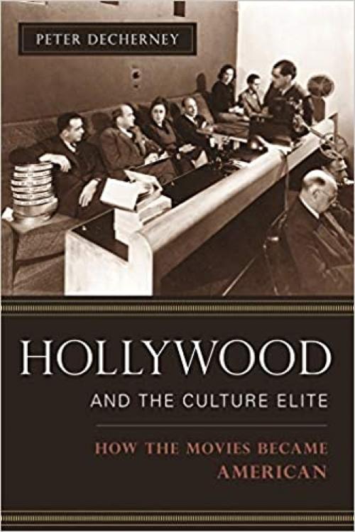  Hollywood and the Culture Elite: How the Movies Became American 