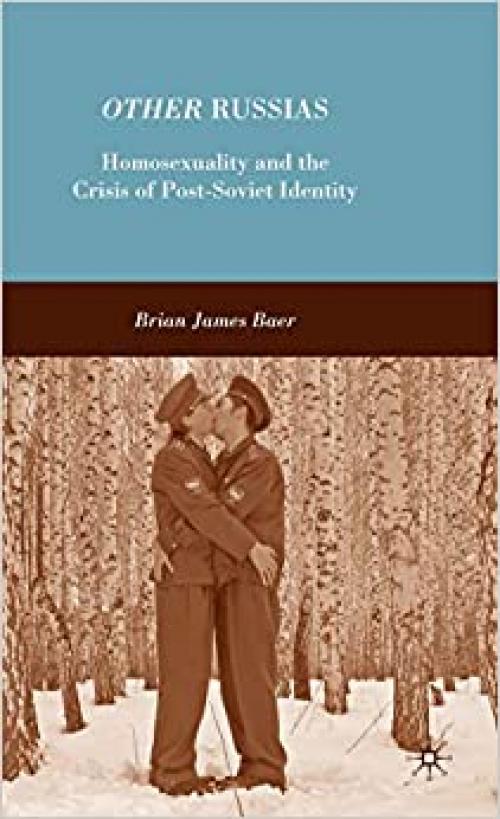  Other Russias: Homosexuality and the Crisis of Post-Soviet Identity 