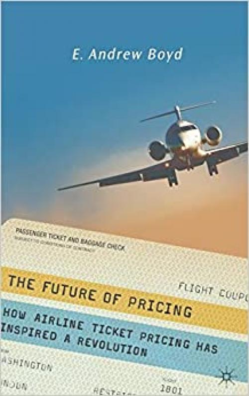  The Future of Pricing: How Airline Ticket Pricing Has Inspired a Revolution 