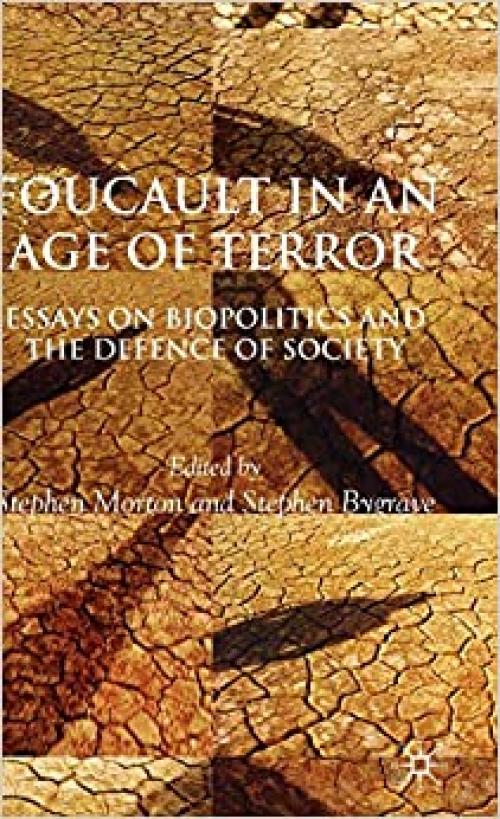  Foucault in an Age of Terror: Essays on Biopolitics and the Defence of Society 