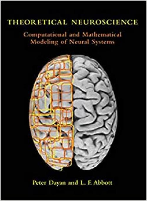  Theoretical Neuroscience: Computational and Mathematical Modeling of Neural Systems (Computational Neuroscience Series) 