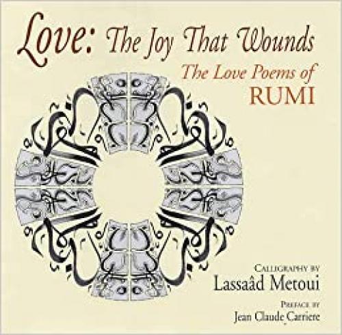  Love: The Joy That Wounds: The Love Poems of Rumi 