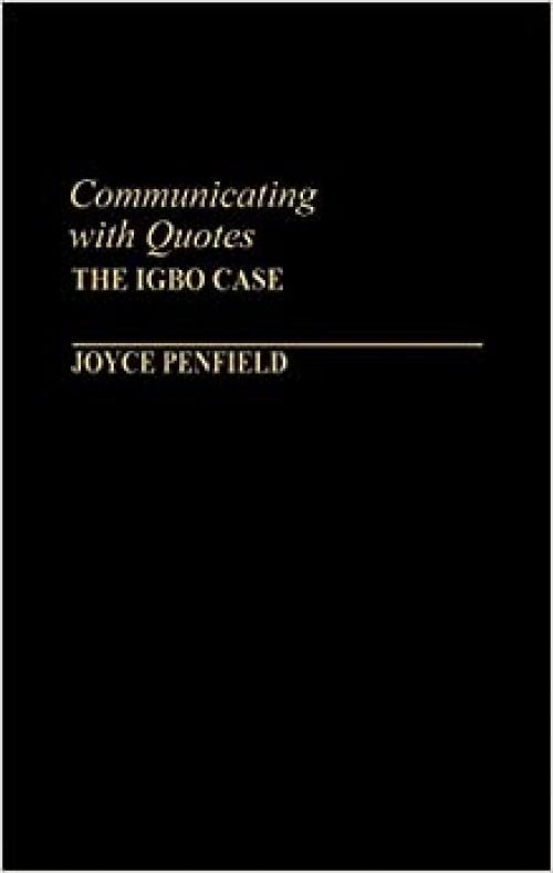  Communicating with Quotes: The Igbo Case (Contributions in Intercultural and Comparative Studies) 