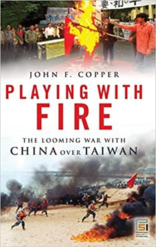  Playing with Fire: The Looming War with China over Taiwan (Praeger Security International) 