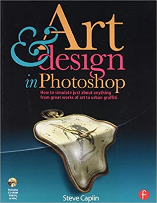  Art and Design in Photoshop: How to simulate just about anything from great works of art to urban graffiti 