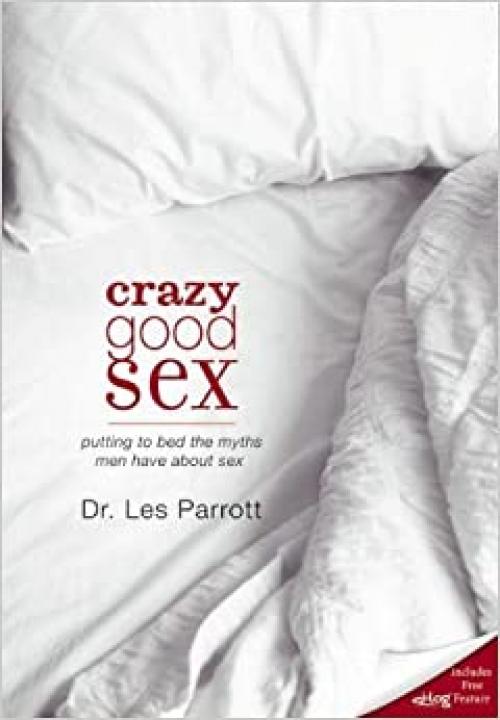  Crazy Good Sex: Putting to Bed the Myths Men Have about Sex 