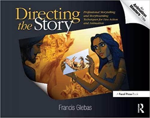  Directing the Story: Professional Storytelling and Storyboarding Techniques for Live Action and Animation 