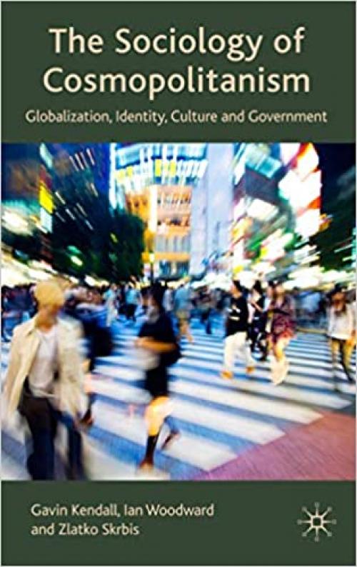  The Sociology of Cosmopolitanism: Globalization, Identity, Culture and Government 