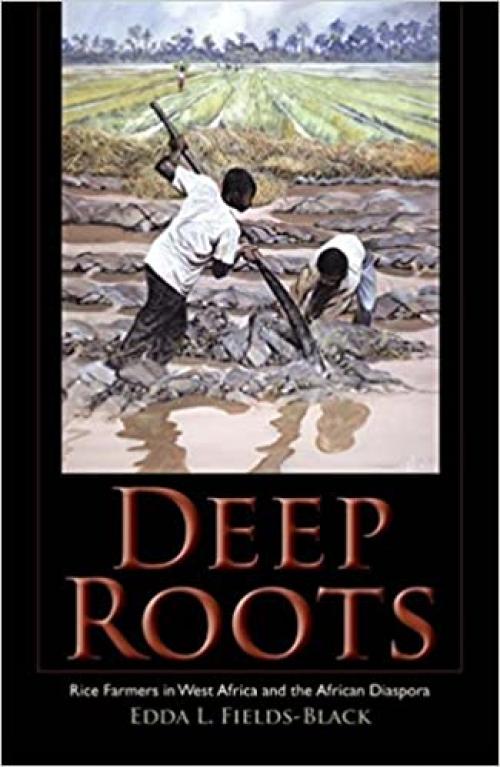  Deep Roots: Rice Farmers in West Africa and the African Diaspora (Blacks in the Diaspora) 