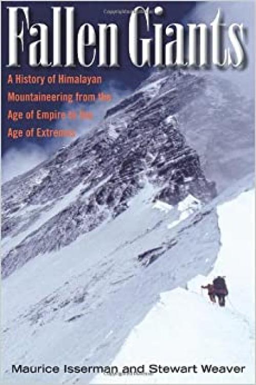  Fallen Giants: A History of Himalayan Mountaineering from the Age of Empire to the Age of Extremes 