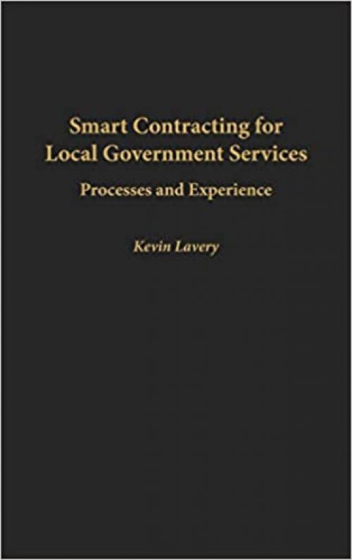  Smart Contracting for Local Government Services: Processes and Experience (Privatizing Government: An Interdisciplinary) 