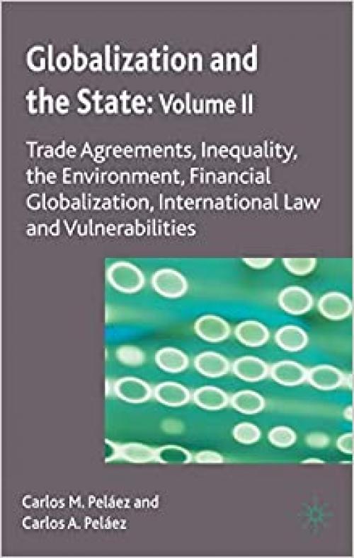  Globalization and the State: Volume II: Trade Agreements, Inequality, the Environment, Financial Globalization, International Law and Vulnerabilities 