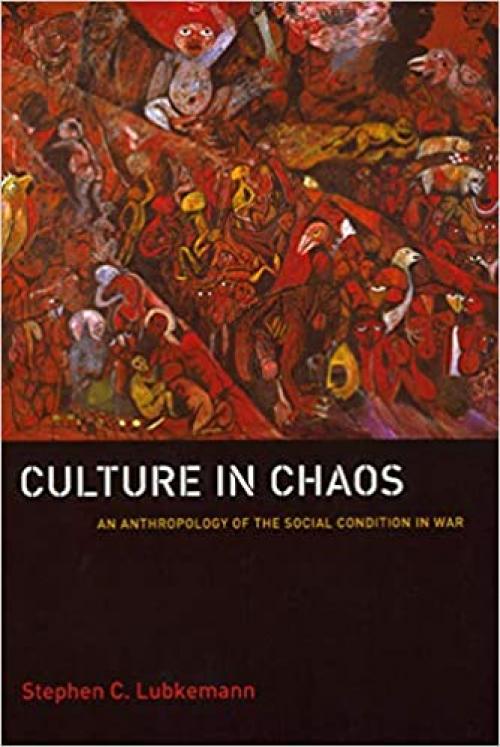 Culture in Chaos: An Anthropology of the Social Condition in War 
