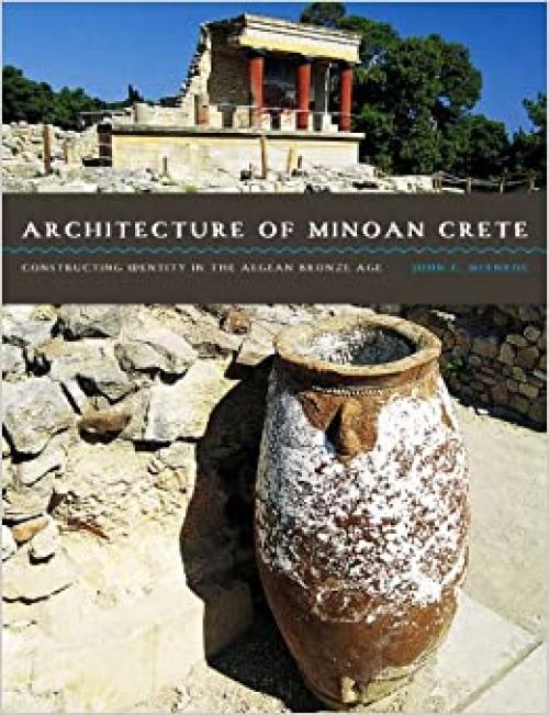  Architecture of Minoan Crete: Constructing Identity in the Aegean Bronze Age 