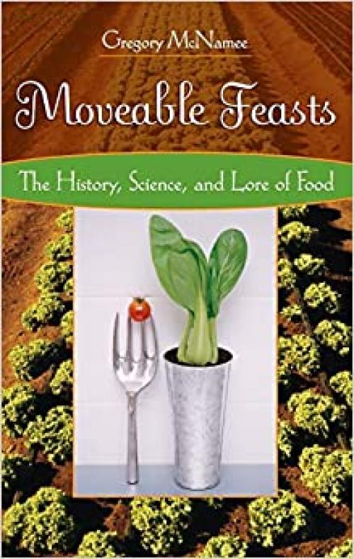  Moveable Feasts: The History, Science, and Lore of Food 
