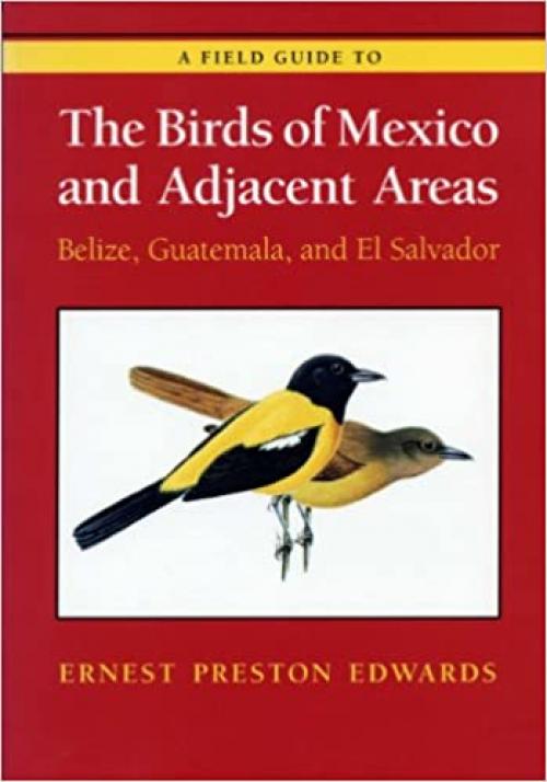  A Field Guide to the Birds of Mexico and Adjacent Areas: Belize, Guatemala, and El Salvador, Third Edition (Corrie Herring Hooks) 