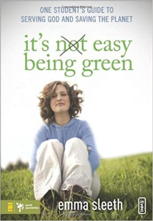  It's Easy Being Green: One Student's Guide to Serving God and Saving the Planet 