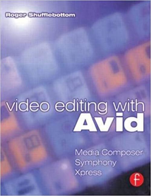  Video Editing with Avid: Media Composer, Symphony, Xpress 