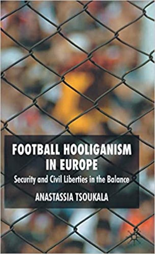  Football Hooliganism in Europe: Security and Civil Liberties in the Balance 